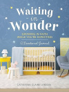 Waiting in Wonder -  Growing in Faith While You're Expecting (A Pregnancy Memory Book, Devotional, and Journal